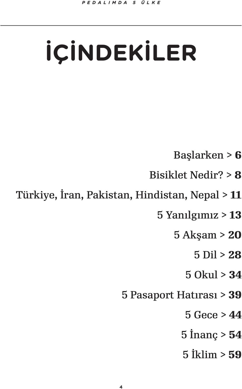 > 8 Türkiye, İran, Pakistan, Hindistan, Nepal > 11 5