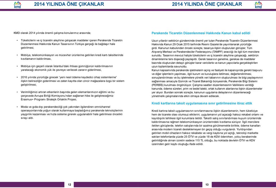 Mobilya için geçerli olarak İstanbul daki ihtisas gümrüğünün kaldırılmasının yaratacağı ekonomik yük ile çevreye verilecek zararın giderilmesi, 2016 yılında yürürlüğe girecek yeni nesil ödeme