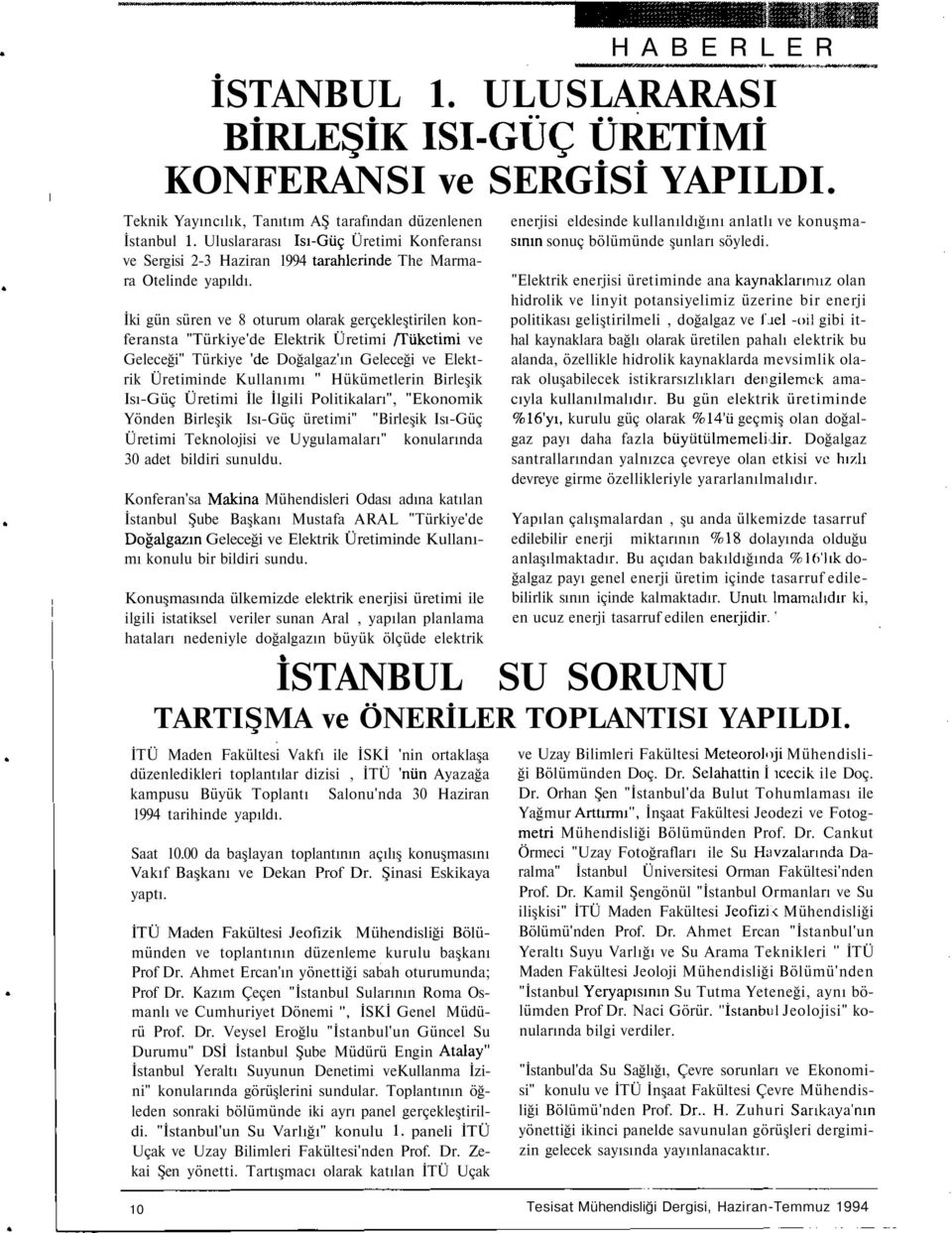 İki gün süren ve 8 oturum olarak gerçekleştirilen konferansta "Türkiye'de Elektrik Üretimi /Tüketimi ve Geleceği" Türkiye 'de Doğalgaz'ın Geleceği ve Elektrik Üretiminde Kullanımı " Hükümetlerin