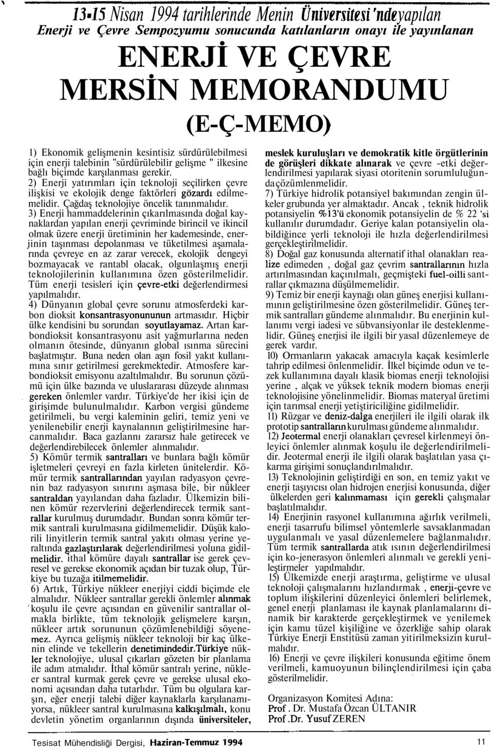 2) Enerji yatırımları için teknoloji seçilirken çevre ilişkisi ve ekolojik denge faktörleri gözardı edilmemelidir. Çağdaş teknolojiye öncelik tanınmalıdır.