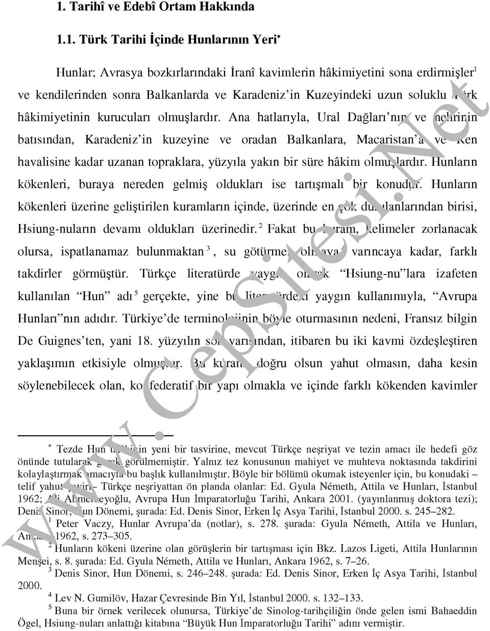 Ana hatlarıyla, Ural Dağları nın ve nehrinin batısından, Karadeniz in kuzeyine ve oradan Balkanlara, Macaristan a ve Ren havalisine kadar uzanan topraklara, yüzyıla yakın bir süre hâkim olmuşlardır.