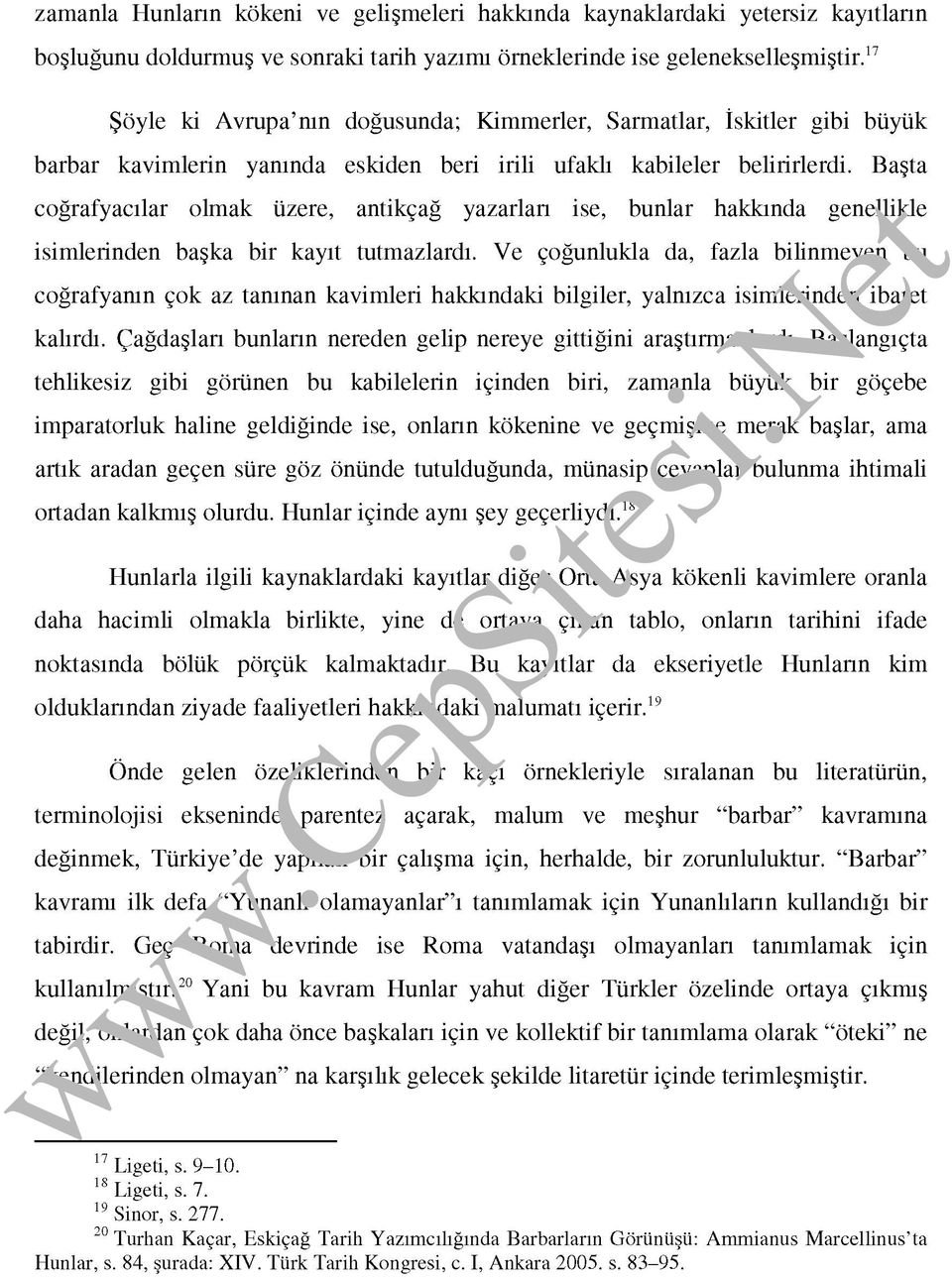 Başta coğrafyacılar olmak üzere, antikçağ yazarları ise, bunlar hakkında genellikle isimlerinden başka bir kayıt tutmazlardı.