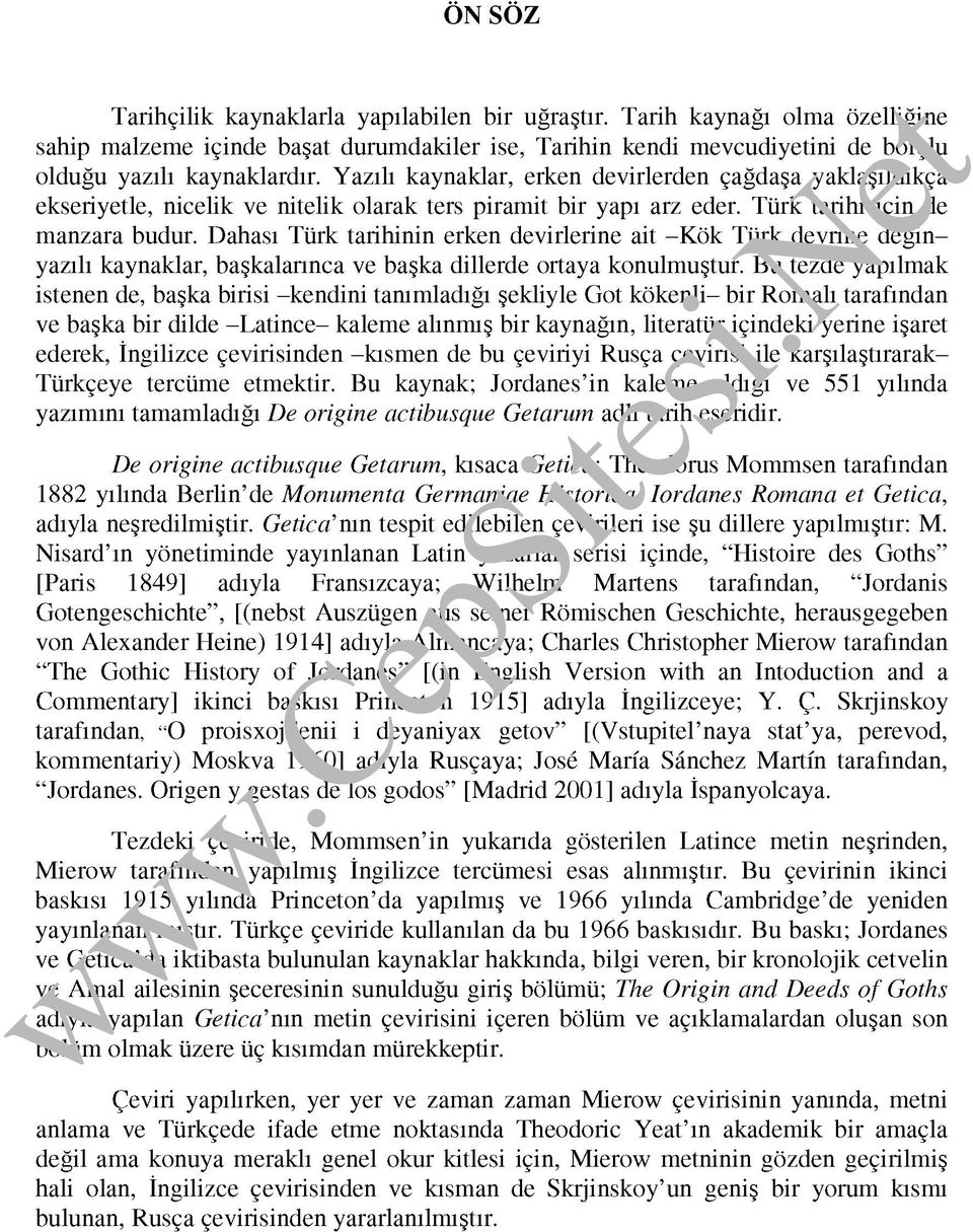 Dahası Türk tarihinin erken devirlerine ait -Kök Türk devrine değinyazılı kaynaklar, başkalarınca ve başka dillerde ortaya konulmuştur.