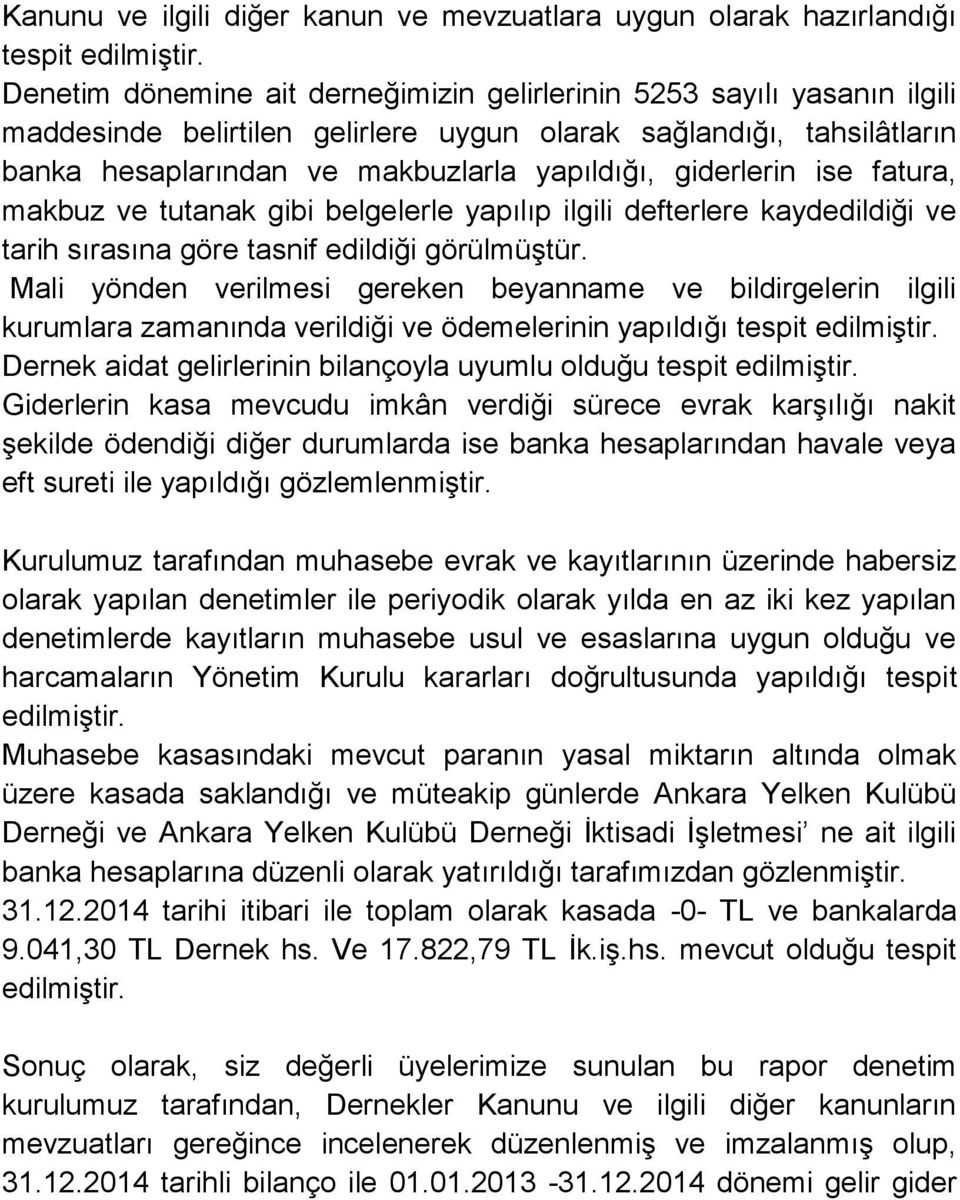 giderlerin ise fatura, makbuz ve tutanak gibi belgelerle yapılıp ilgili defterlere kaydedildiği ve tarih sırasına göre tasnif edildiği görülmüştür.