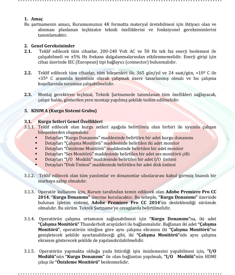 Enerji girişi için cihaz üzerinde IEC (European) tipi bağlayıcı (connector) bulunmalıdır. 2.