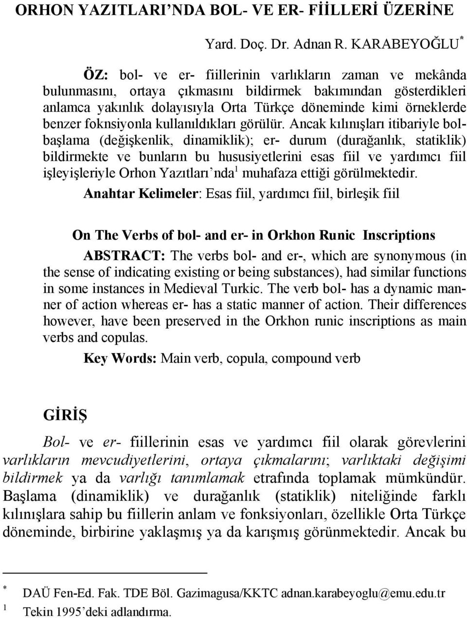 örneklerde benzer foknsiyonla kullanıldıkları görülür.