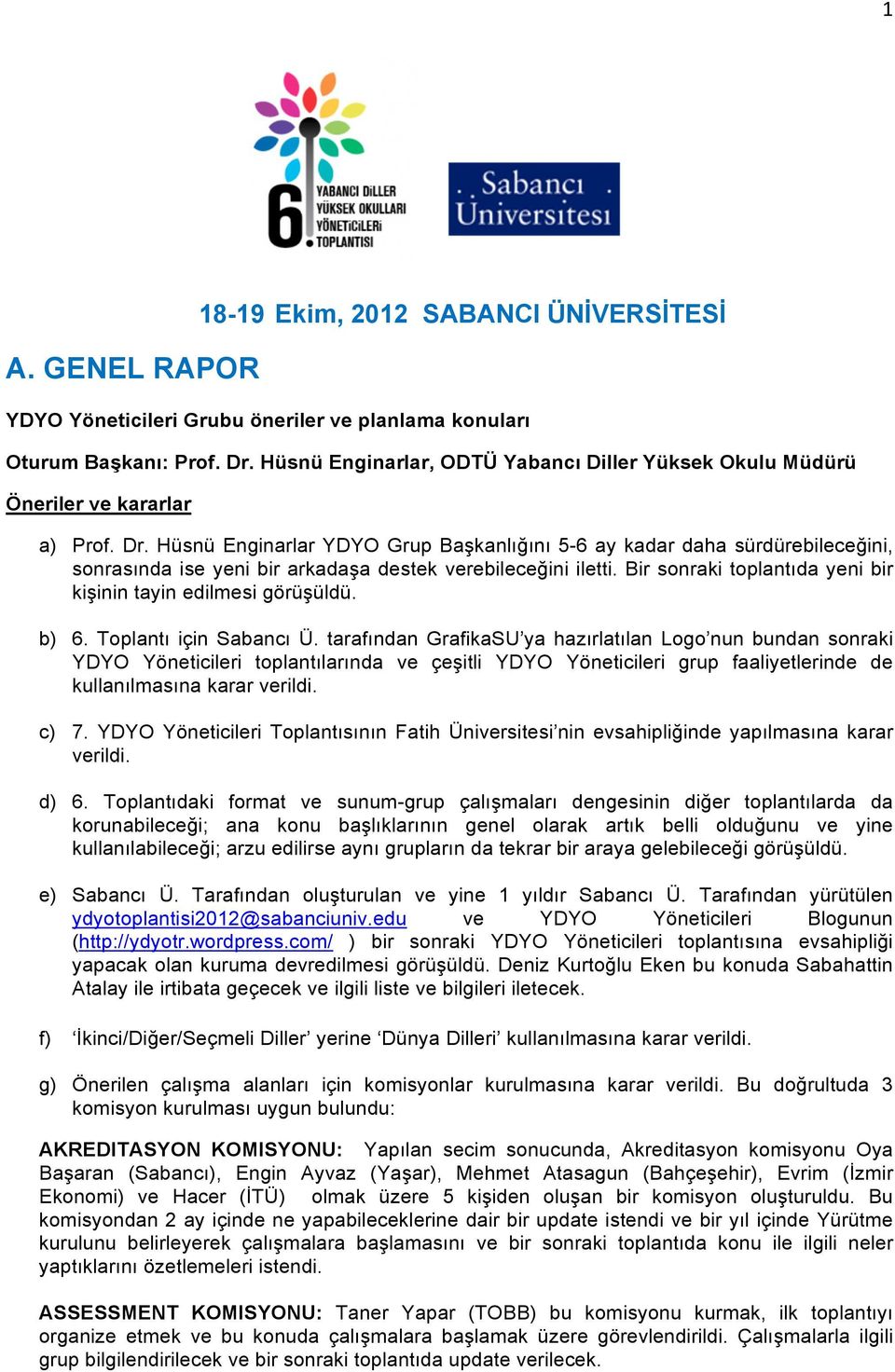 Hüsnü Enginarlar YDYO Grup Başkanlığını 5-6 ay kadar daha sürdürebileceğini, sonrasında ise yeni bir arkadaşa destek verebileceğini iletti.