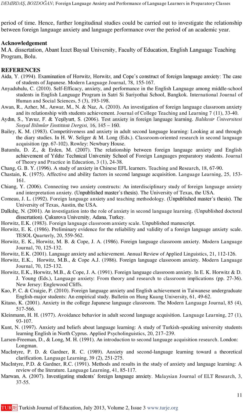 Examination of Horwitz, Horwitz, and Cope s construct of foreign language anxiety: The case of students of Japanese. Modern Language Journal, 78, 155-167. Anyadubalu, C. (2010).