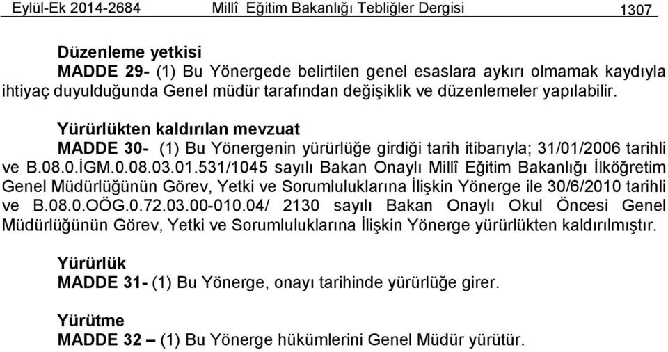 2006 tarihli ve B.08.0.İGM.0.08.03.01.531/1045 sayılı Bakan Onaylı Millî Eğitim Bakanlığı İlköğretim Genel Müdürlüğünün Görev, Yetki ve Sorumluluklarına İlişkin Yönerge ile 30/6/2010 tarihli ve B.08.0.OÖG.