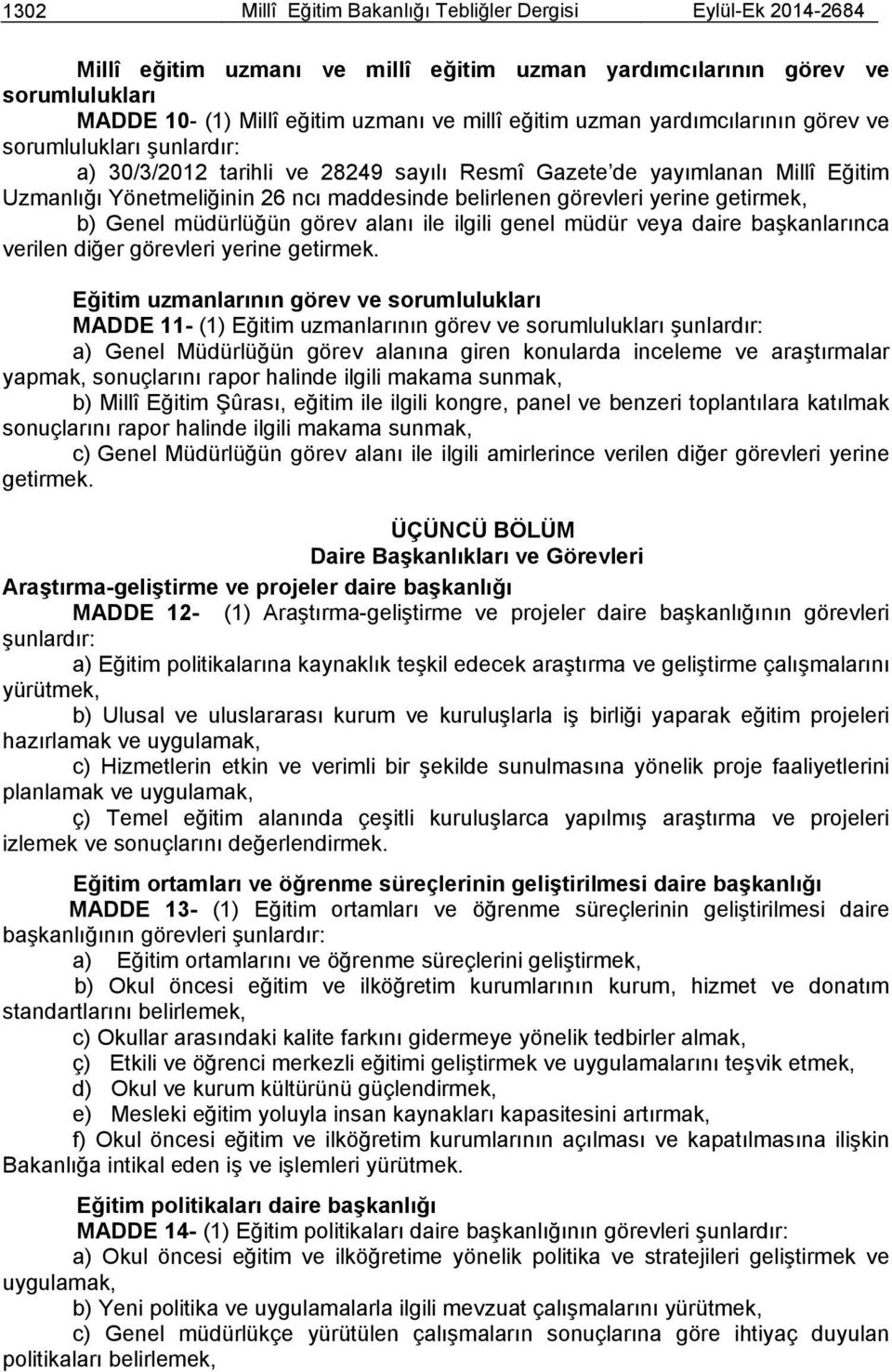 yerine getirmek, b) Genel müdürlüğün görev alanı ile ilgili genel müdür veya daire başkanlarınca verilen diğer görevleri yerine getirmek.