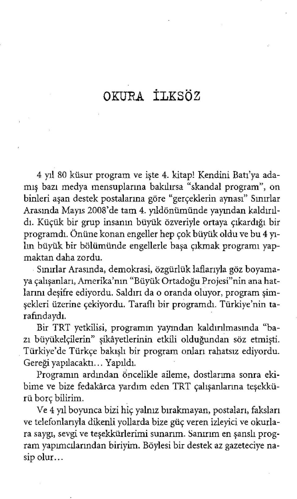 ylldönümünde yaymdan kaldirildi. Küçük bir grup insanm büyük özveriyle ortaya çikardigt bir programdt.