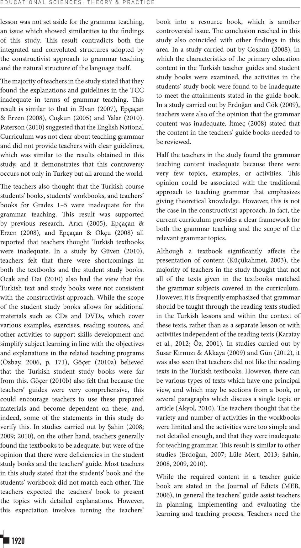 The majority of teachers in the study stated that they found the explanations and guidelines in the TCC inadequate in terms of grammar teaching.