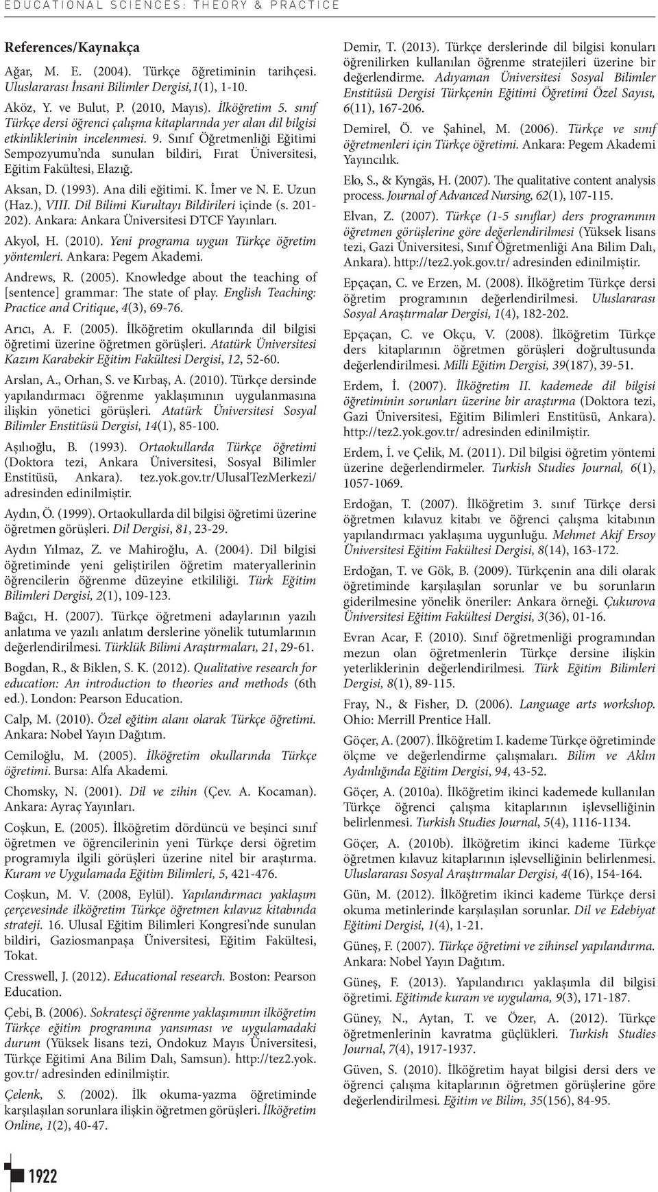 Sınıf Öğretmenliği Eğitimi Sempozyumu nda sunulan bildiri, Fırat Üniversitesi, Eğitim Fakültesi, Elazığ. Aksan, D. (1993). Ana dili eğitimi. K. İmer ve N. E. Uzun (Haz.), VIII.