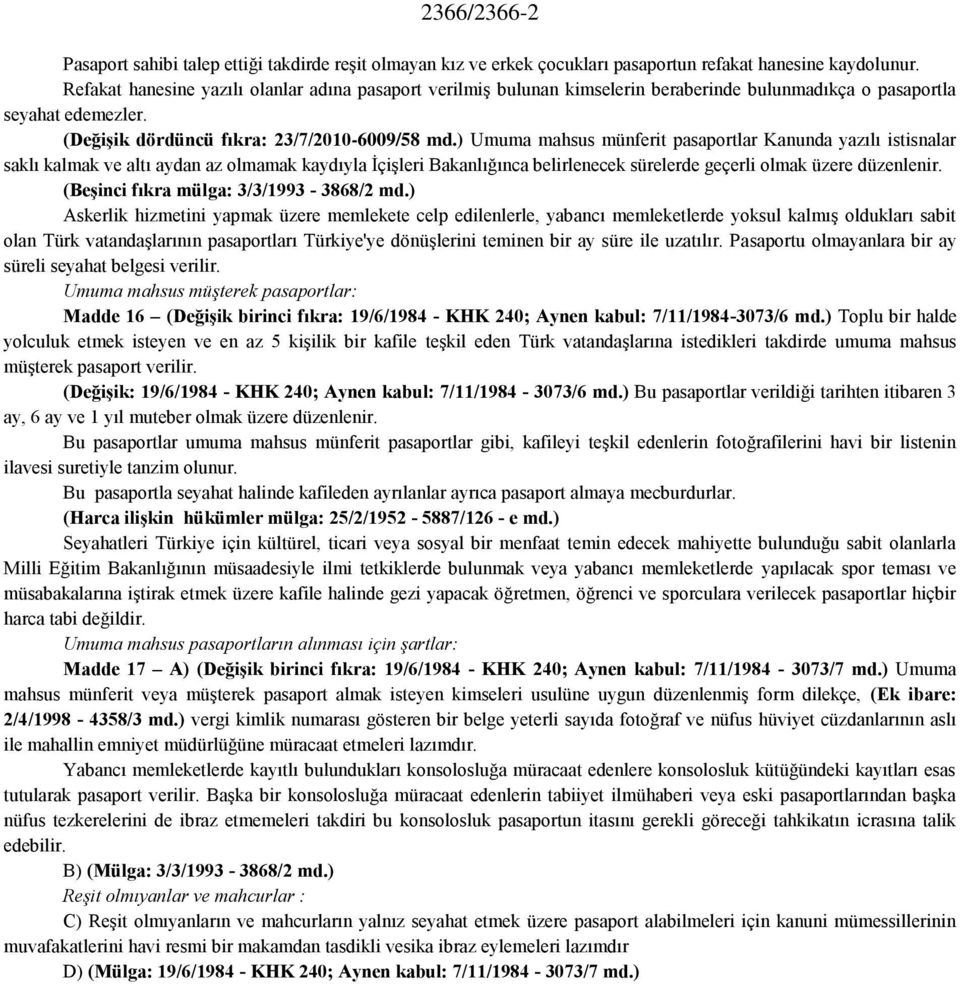 ) Umuma mahsus münferit pasaportlar Kanunda yazılı istisnalar saklı kalmak ve altı aydan az olmamak kaydıyla İçişleri Bakanlığınca belirlenecek sürelerde geçerli olmak üzere düzenlenir.