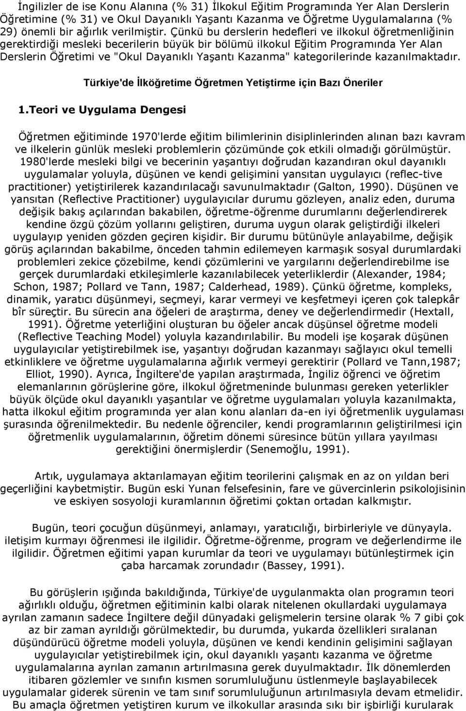 kategorilerinde kazanılmaktadır. Türkiye'de İlköğretime Öğretmen Yetiştirme için Bazı Öneriler 1.