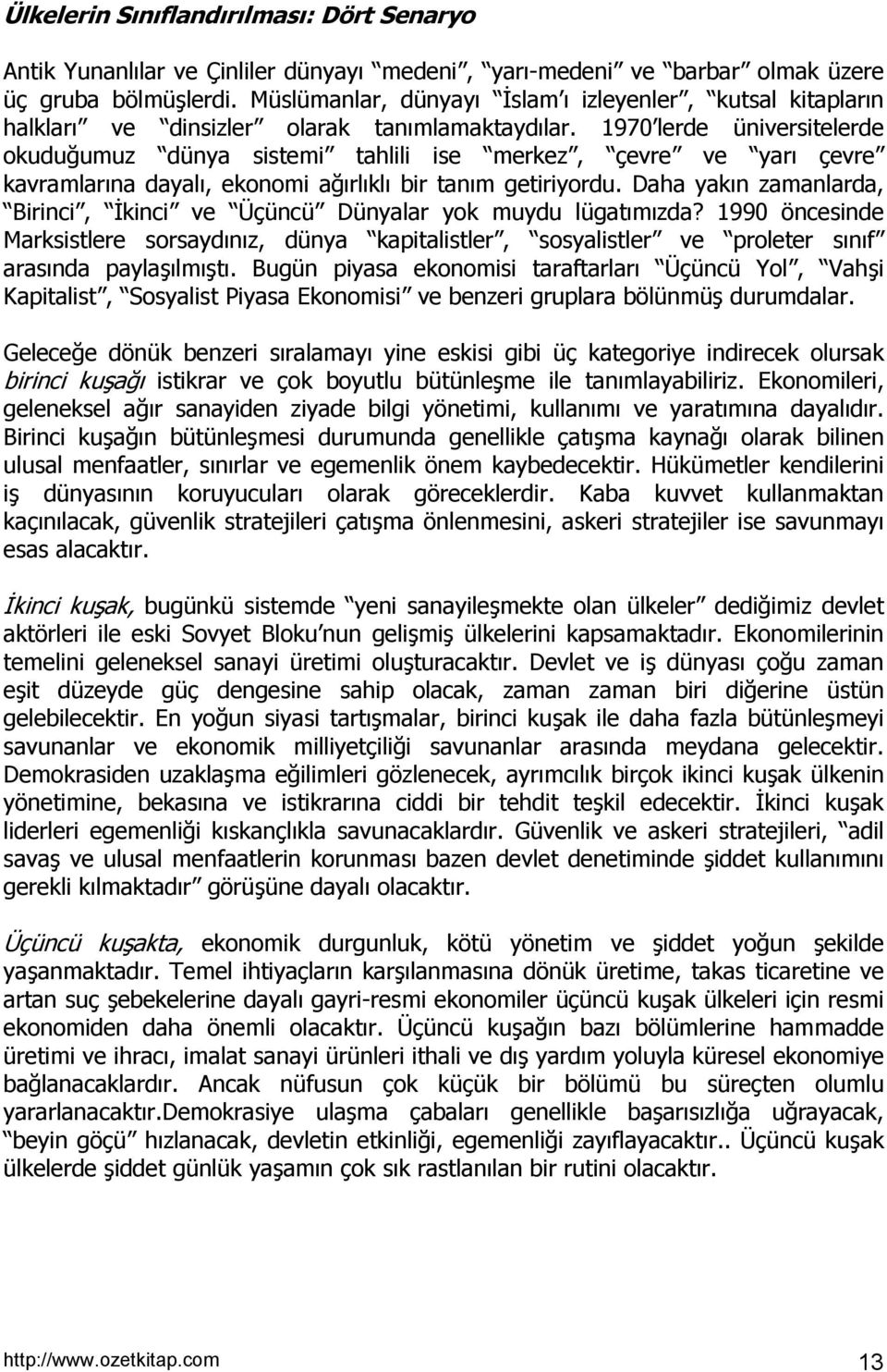 1970 lerde üniversitelerde okuduğumuz dünya sistemi tahlili ise merkez, çevre ve yarõ çevre kavramlarõna dayalõ, ekonomi ağõrlõklõ bir tanõm getiriyordu.