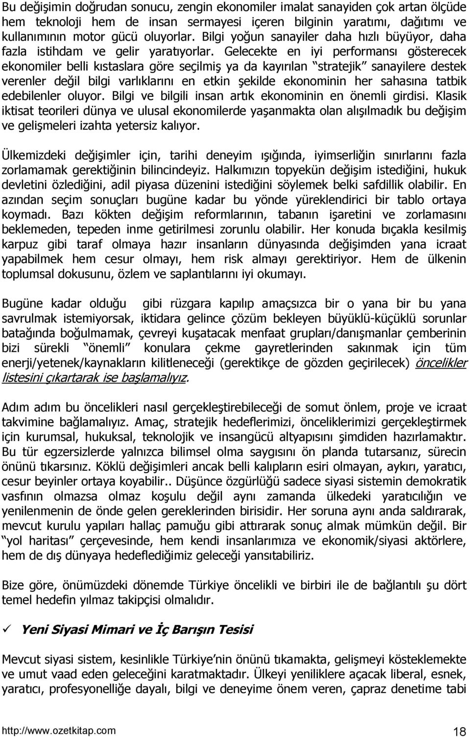 Gelecekte en iyi performansõ gösterecek ekonomiler belli kõstaslara göre seçilmiş ya da kayõrõlan stratejik sanayilere destek verenler değil bilgi varlõklarõnõ en etkin şekilde ekonominin her