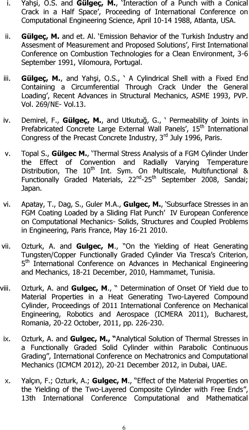 Emission Behavior of the Turkish Industry and Assesment of Measurement and Proposed Solutions, First International Conference on Combustion Technologies for a Clean Environment, 3-6 September 1991,