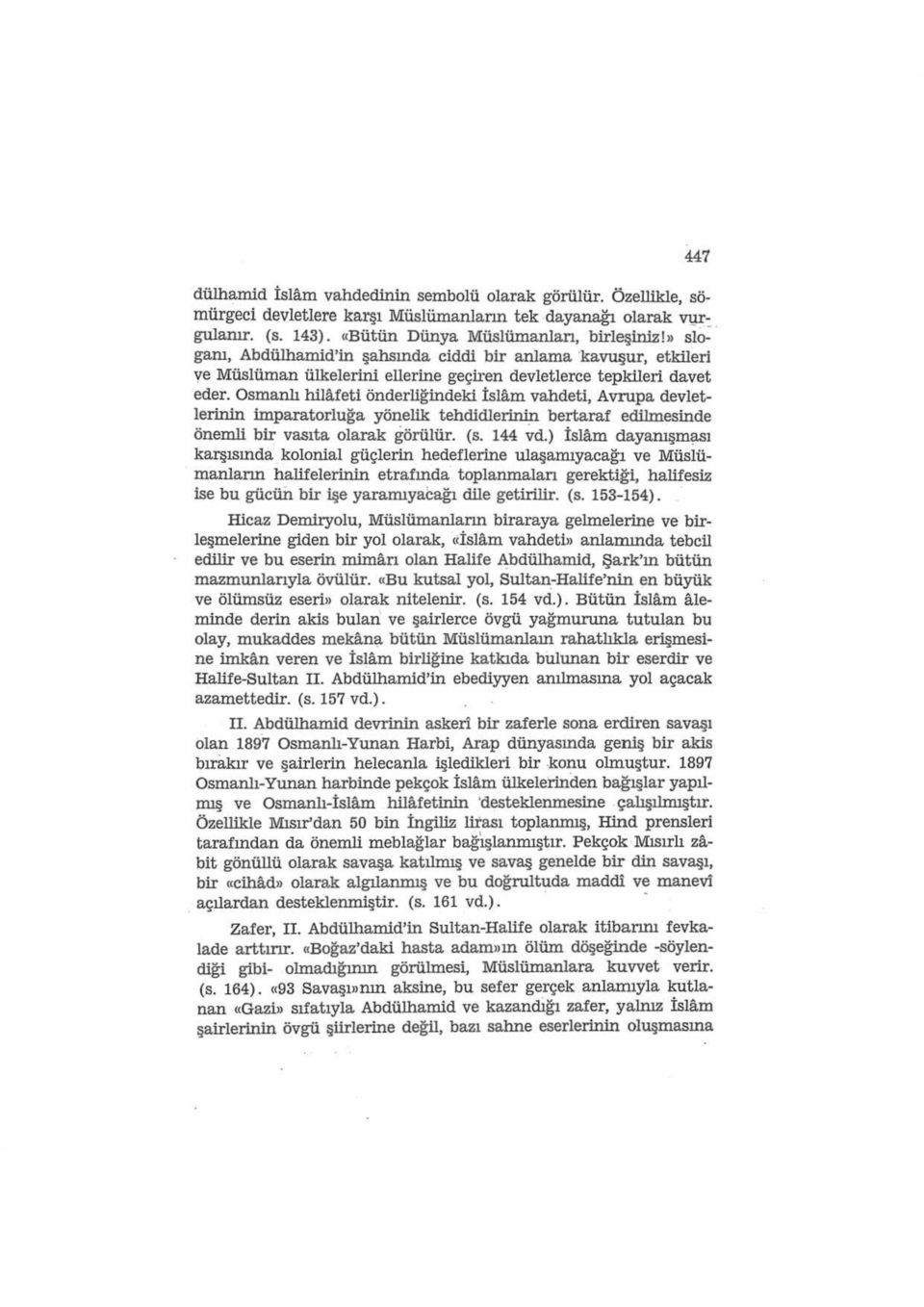 Osmanlı hilafeti önderliğindeki İslam vahdeti, Avrupa devletlerinin imparatorluğa yönelik tehdidierinin bertaraf edilmesinde önemli bir vasıta olarak görülür. (s. 144 ~d.) İsl.