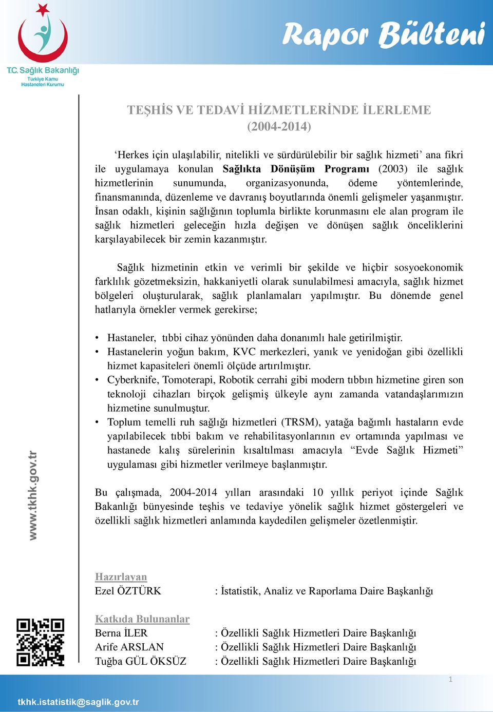 İnsan odaklı, kişinin sağlığının toplumla birlikte korunmasını ele alan program ile sağlık hizmetleri geleceğin hızla değişen ve dönüşen sağlık önceliklerini karşılayabilecek bir zemin kazanmıştır.