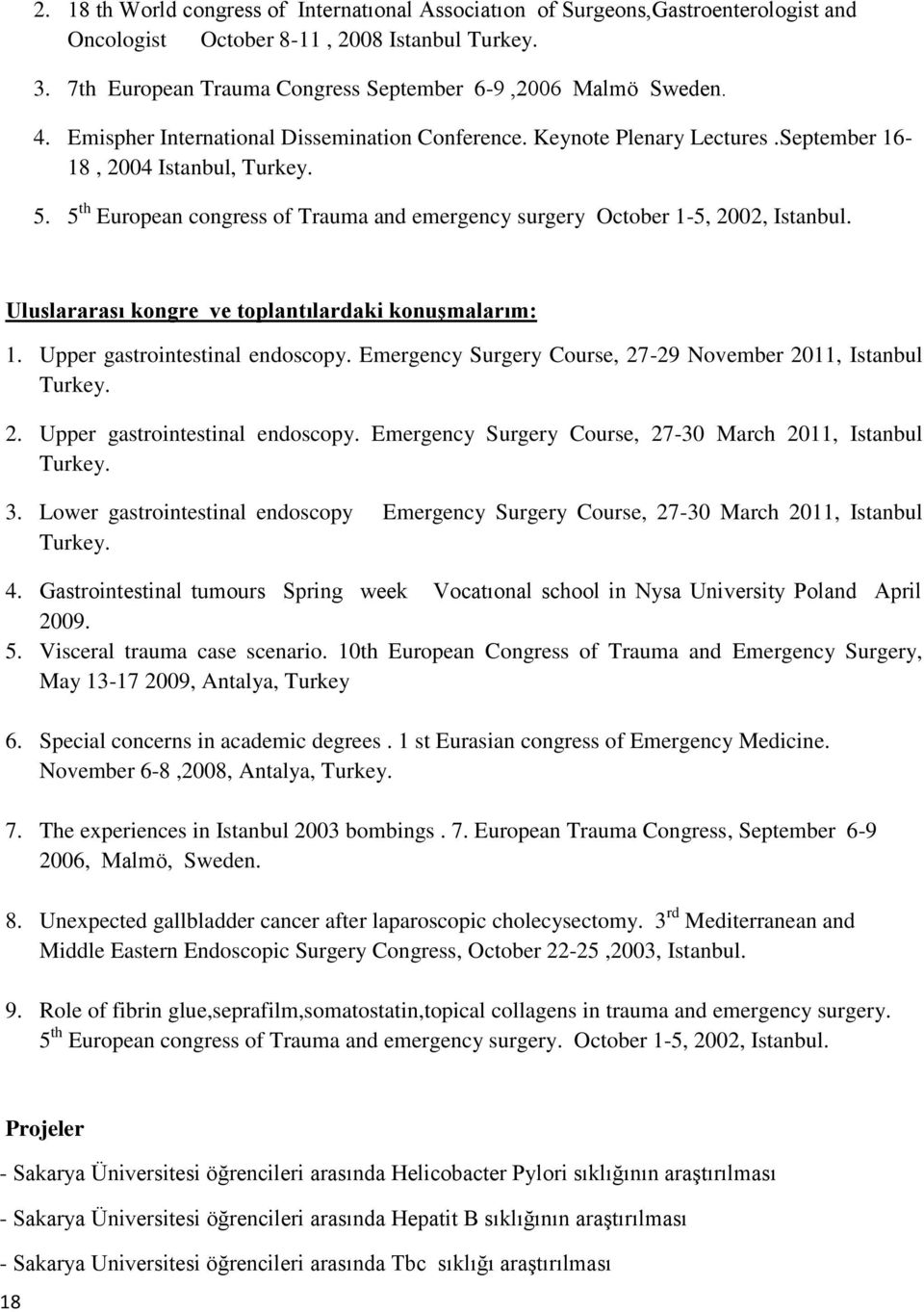 5 th European congress of Trauma and emergency surgery October 1-5, 2002, Istanbul. Uluslararası kongre ve toplantılardaki konuşmalarım: 1. Upper gastrointestinal endoscopy.