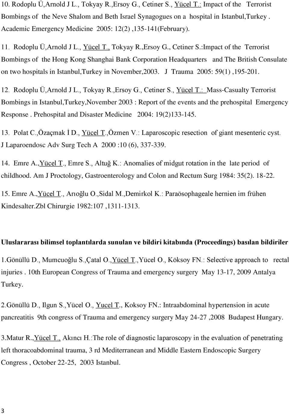 :Impact of the Terrorist Bombings of the Hong Kong Shanghai Bank Corporation Headquarters and The British Consulate on two hospitals in Istanbul,Turkey in November,2003. J Trauma 2005: 59(1),195-201.