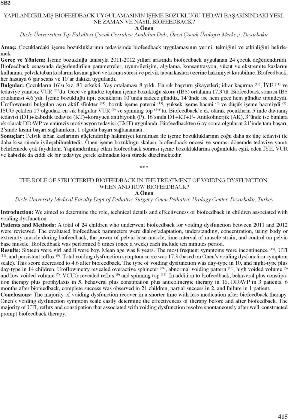 tekniğini ve etkinliğini belirlemek. Gereç ve Yöntem: İşeme bozukluğu tanısıyla 2011-2012 yılları arasında biofeedback uygulanan 24 çocuk değerlendirildi.