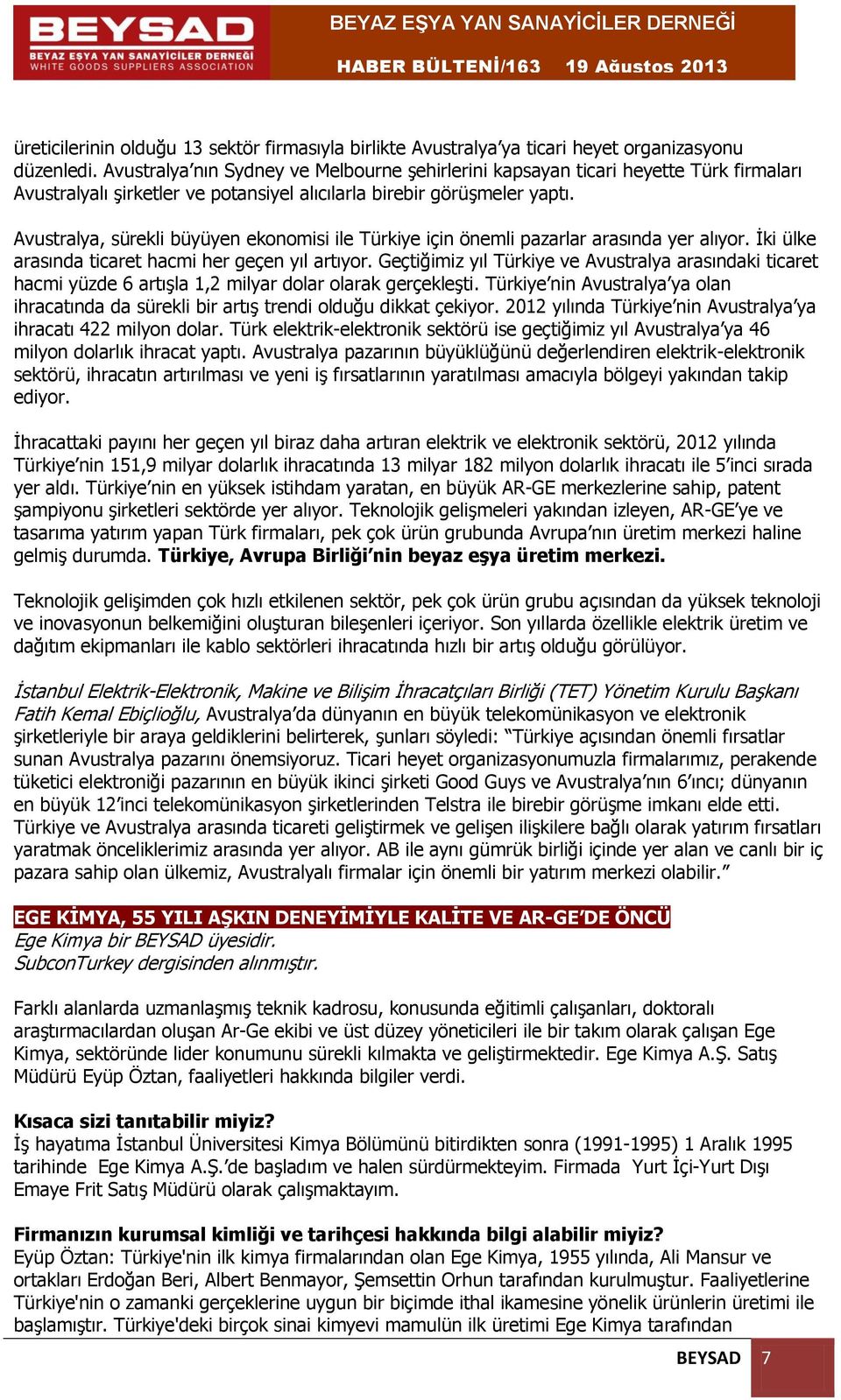 Avustralya, sürekli büyüyen ekonomisi ile Türkiye için önemli pazarlar arasında yer alıyor. İki ülke arasında ticaret hacmi her geçen yıl artıyor.