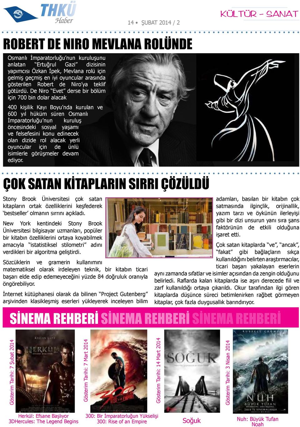 De Niro Evet derse bir bölüm için 700 bin dolar alacak 400 kişilik Kayı Boyu nda kurulan ve 600 yıl hüküm süren Osmanlı İmparatorluğu nun kuruluş öncesindeki sosyal yaşamı ve felsefesini konu