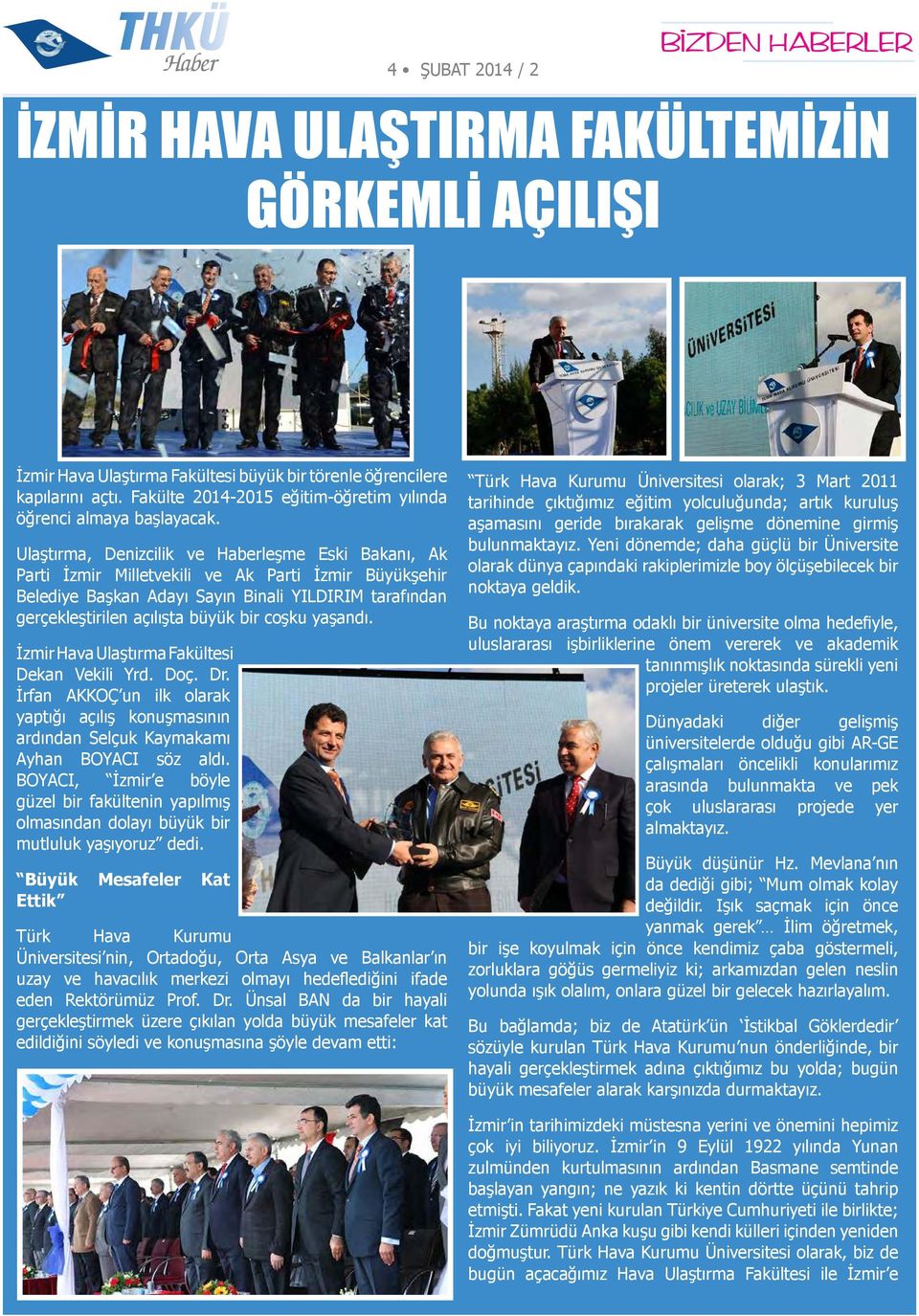 Ulaştırma, Denizcilik ve Haberleşme Eski Bakanı, Ak Parti İzmir Milletvekili ve Ak Parti İzmir Büyükşehir Belediye Başkan Adayı Sayın Binali YILDIRIM tarafından gerçekleştirilen açılışta büyük bir