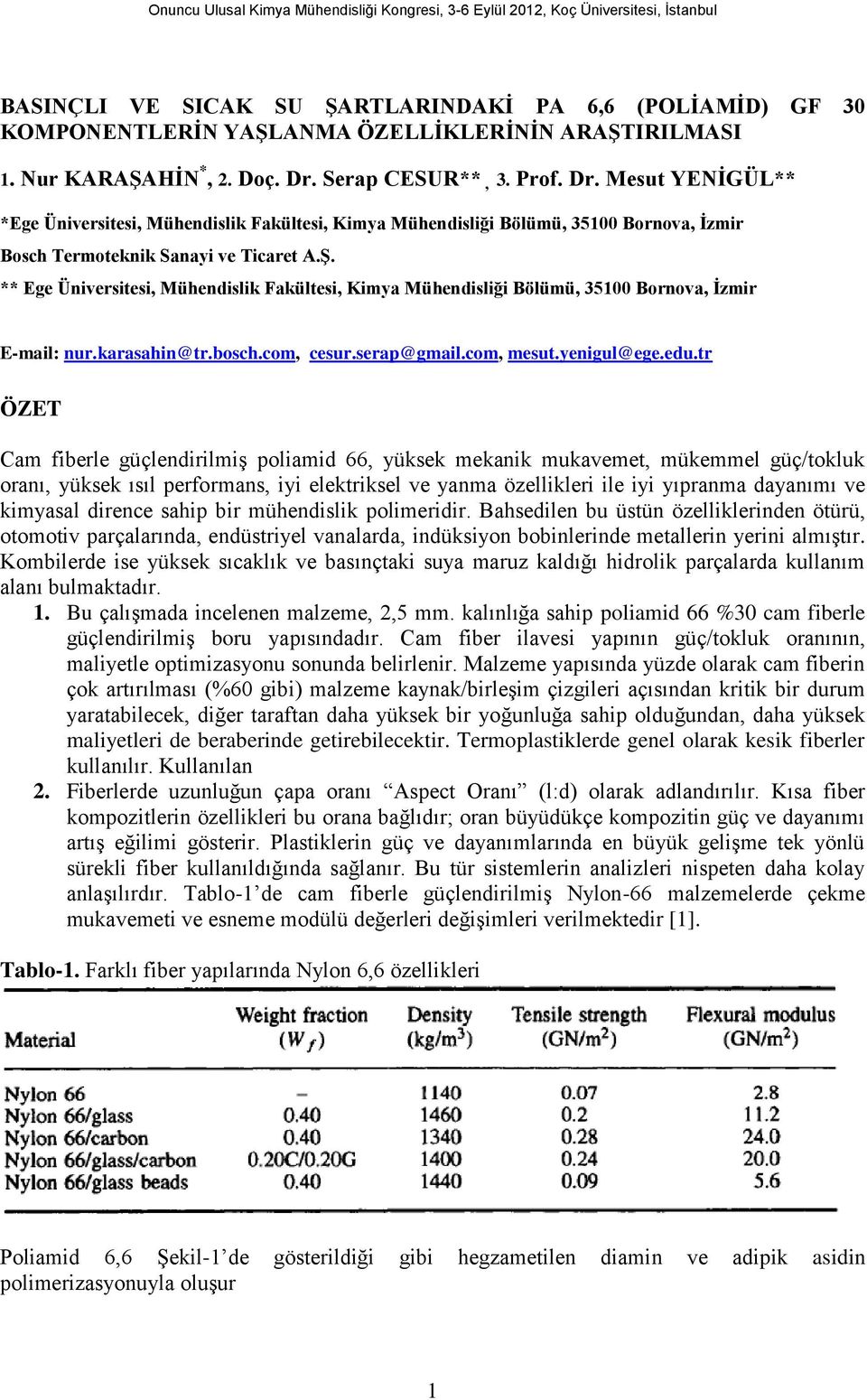 ** Ege Üniversitesi, Mühendislik Fakültesi, Kimya Mühendisliği Bölümü, 35100 Bornova, İzmir E-mail: nur.karasahin@tr.bosch.com, cesur.serap@gmail.com, mesut.yenigul@ege.edu.