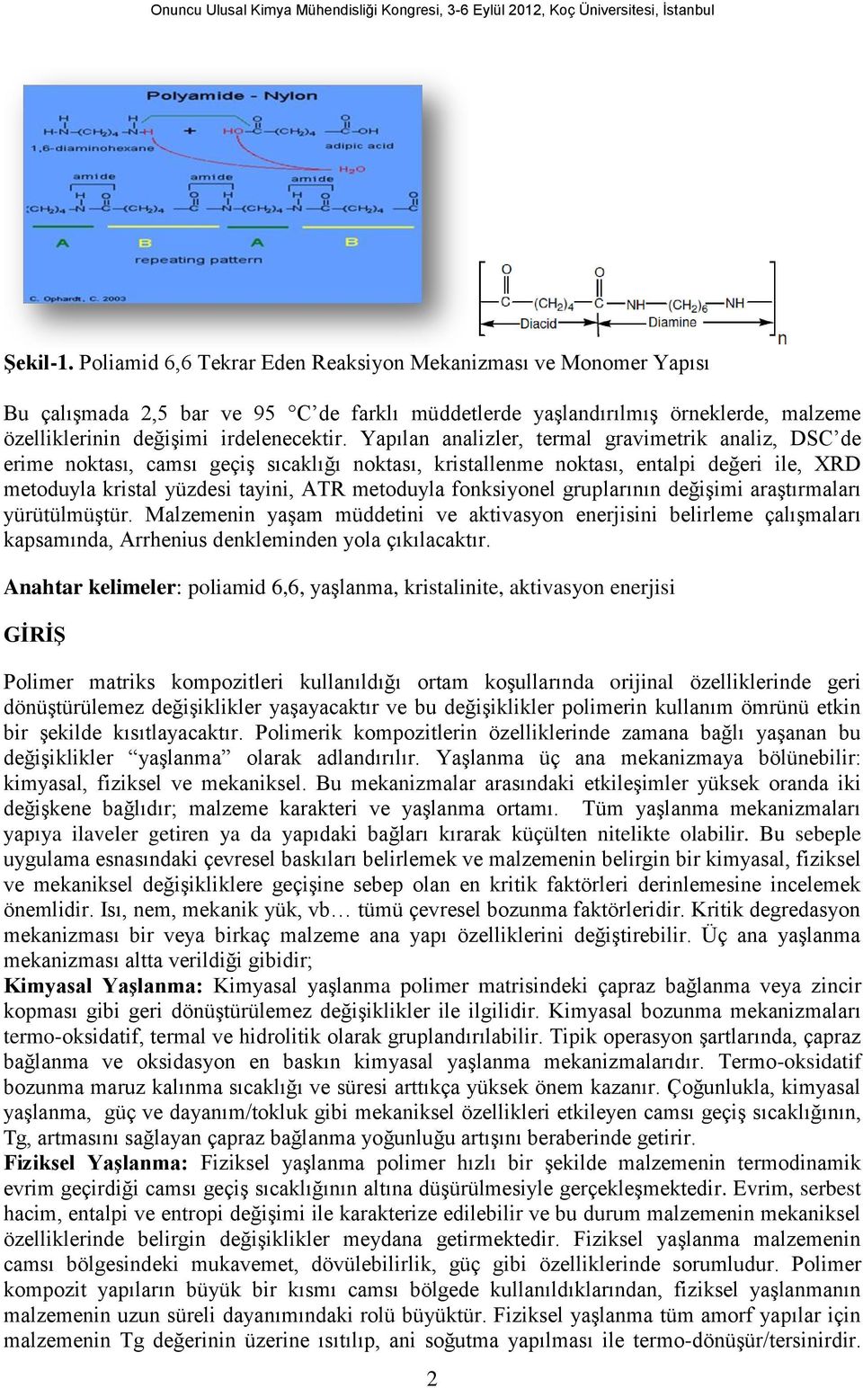 fonksiyonel gruplarının değişimi araştırmaları yürütülmüştür. Malzemenin yaşam müddetini ve aktivasyon enerjisini belirleme çalışmaları kapsamında, Arrhenius denkleminden yola çıkılacaktır.