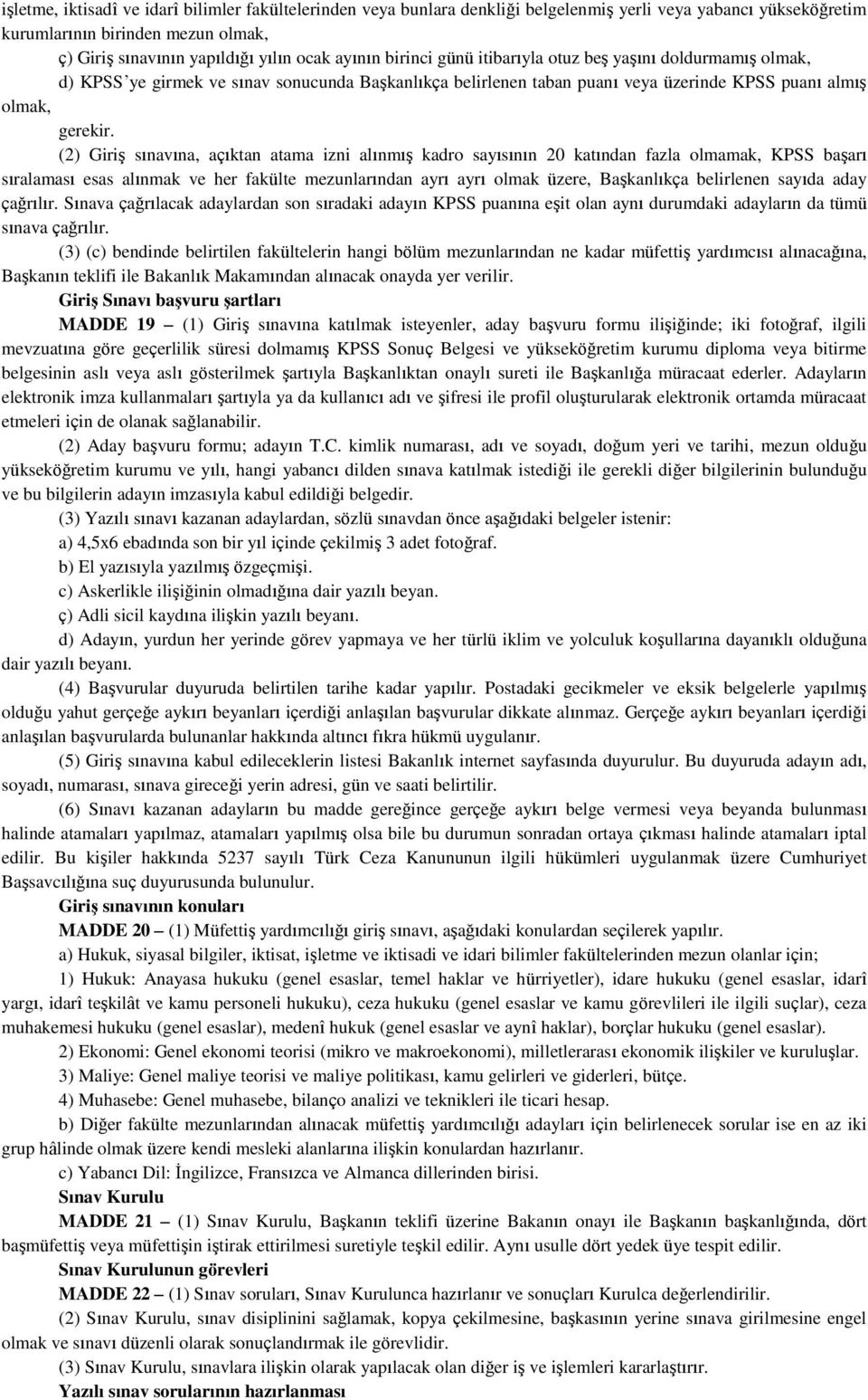 (2) Giriş sınavına, açıktan atama izni alınmış kadro sayısının 20 katından fazla olmamak, KPSS başarı sıralaması esas alınmak ve her fakülte mezunlarından ayrı ayrı olmak üzere, Başkanlıkça