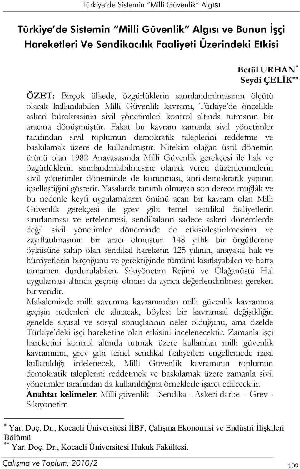 Fakat bu kavram zamanla sivil yönetimler tarafından sivil toplumun demokratik taleplerini reddetme ve baskılamak üzere de kullanılmıştır.