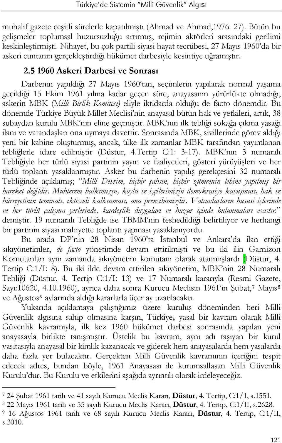 Mayıs 1960 da bir askeri cuntanın gerçekleştirdiği hükümet darbesiyle kesintiye uğramıştır. 2.