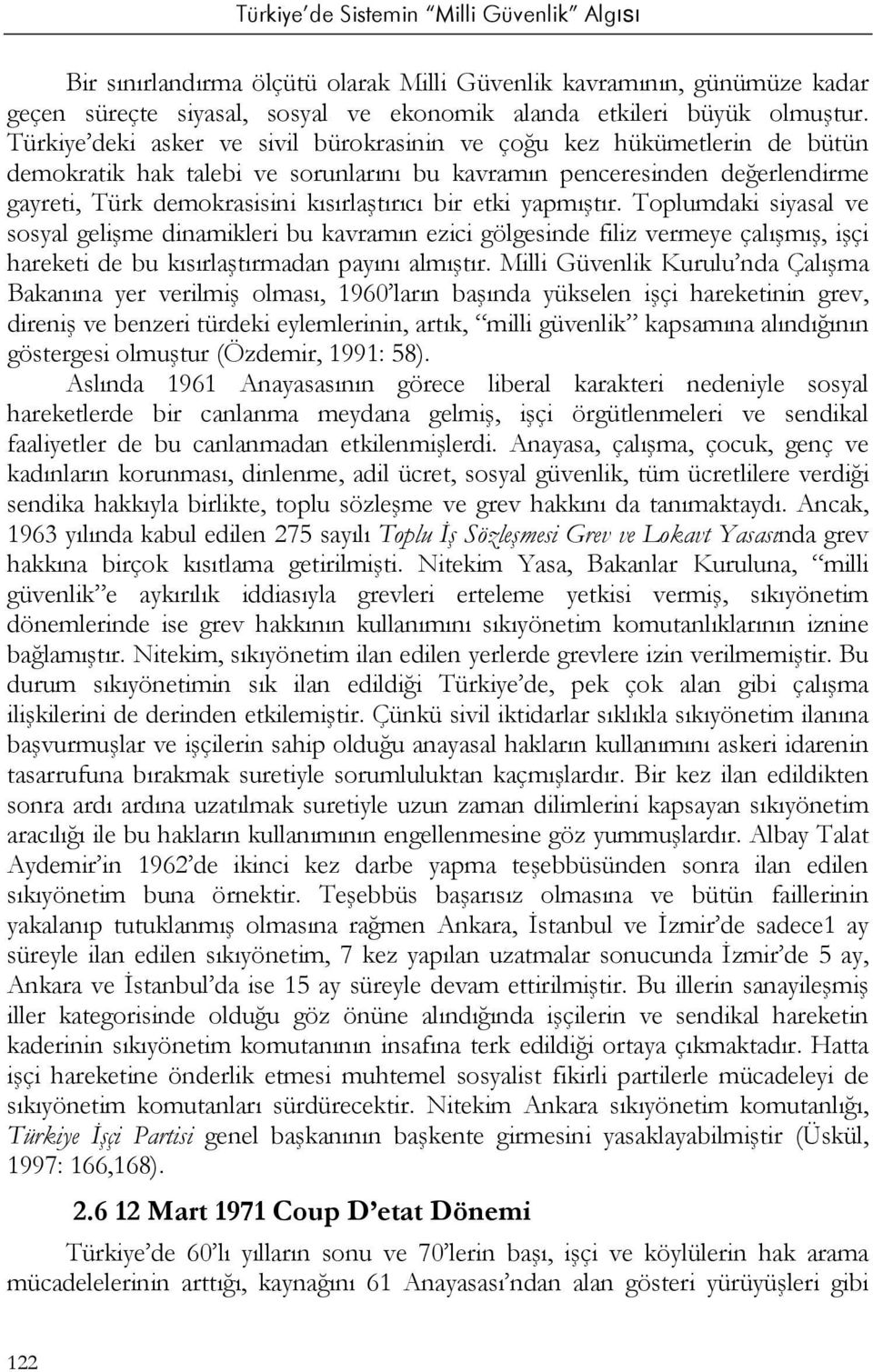 etki yapmıştır. Toplumdaki siyasal ve sosyal gelişme dinamikleri bu kavramın ezici gölgesinde filiz vermeye çalışmış, işçi hareketi de bu kısırlaştırmadan payını almıştır.