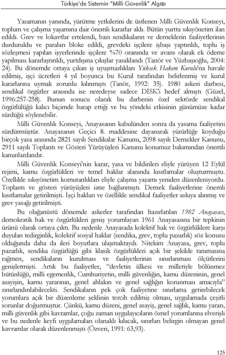 işçilere %70 oranında ve avans olarak ek ödeme yapılması kararlaştırıldı, yurtdışına çıkışlar yasaklandı (Tanör ve Yüzbaşıoğlu, 2004: 24).