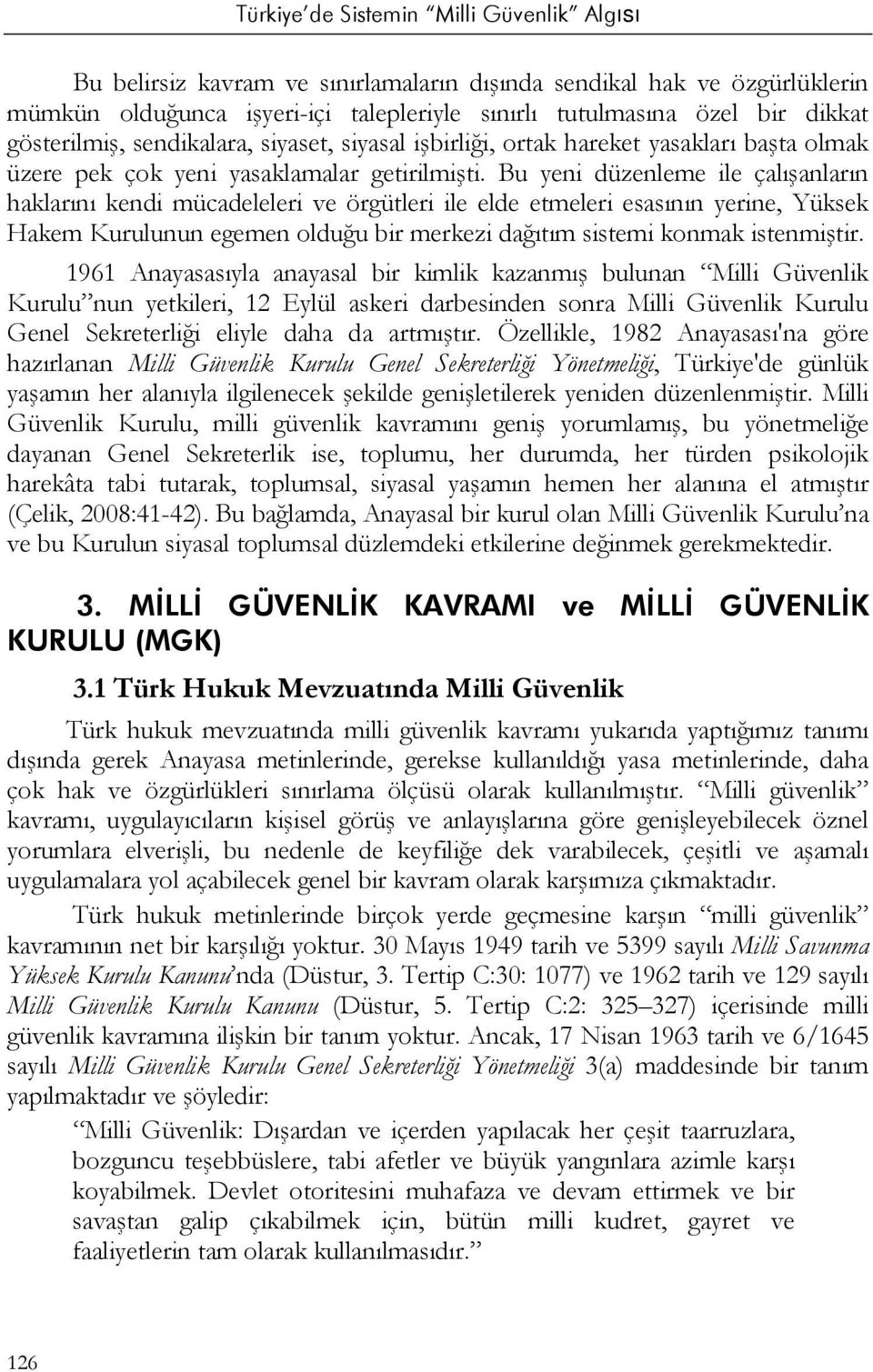 Bu yeni düzenleme ile çalışanların haklarını kendi mücadeleleri ve örgütleri ile elde etmeleri esasının yerine, Yüksek Hakem Kurulunun egemen olduğu bir merkezi dağıtım sistemi konmak istenmiştir.