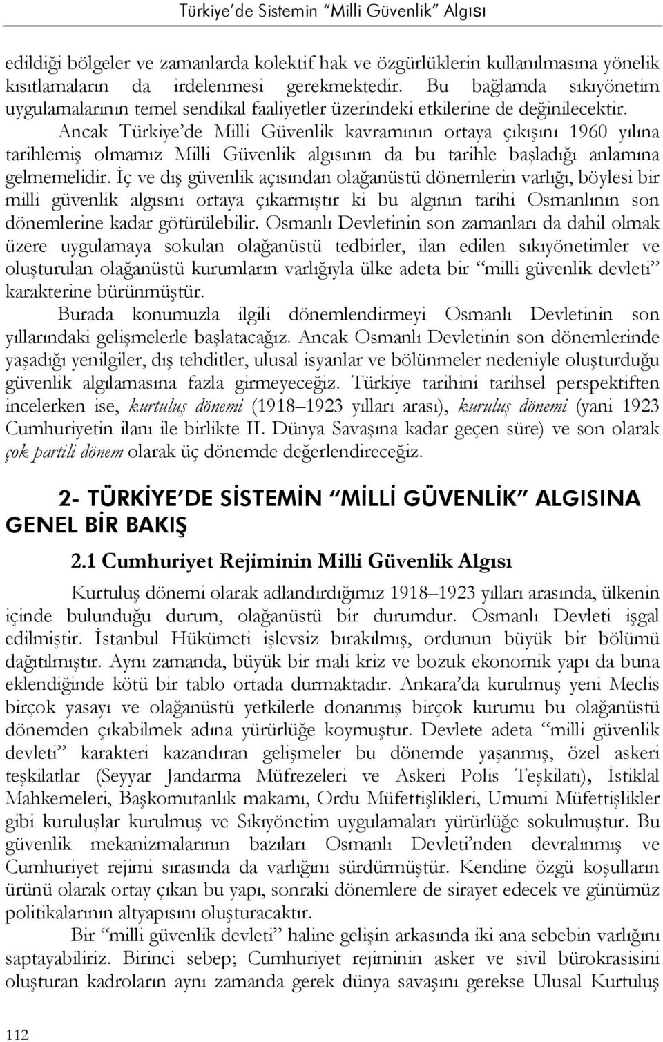 Ancak Türkiye de Milli Güvenlik kavramının ortaya çıkışını 1960 yılına tarihlemiş olmamız Milli Güvenlik algısının da bu tarihle başladığı anlamına gelmemelidir.