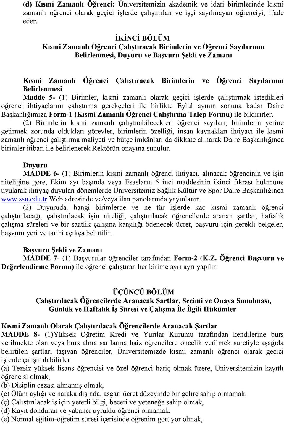 Belirlenmesi Madde 5- (1) Birimler, kısmi zamanlı olarak geçici işlerde çalıştırmak istedikleri öğrenci ihtiyaçlarını çalıştırma gerekçeleri ile birlikte Eylül ayının sonuna kadar Daire