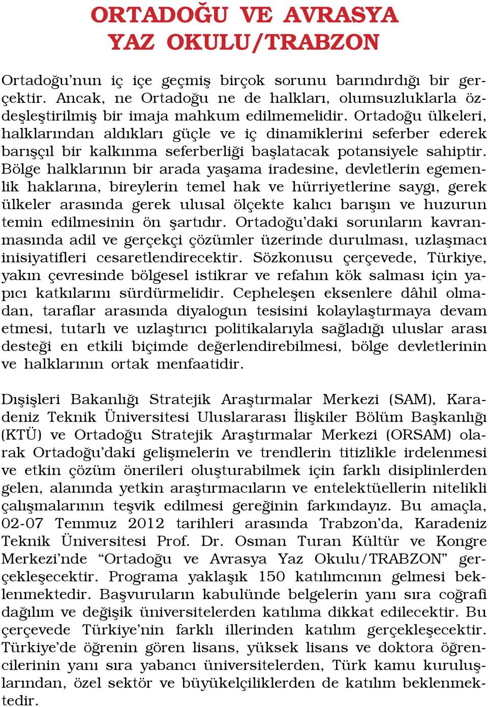 Ortadoğu ülkeleri, halklarından aldıkları güçle ve iç dinamiklerini seferber ederek barışçıl bir kalkınma seferberliği başlatacak potansiyele sahiptir.