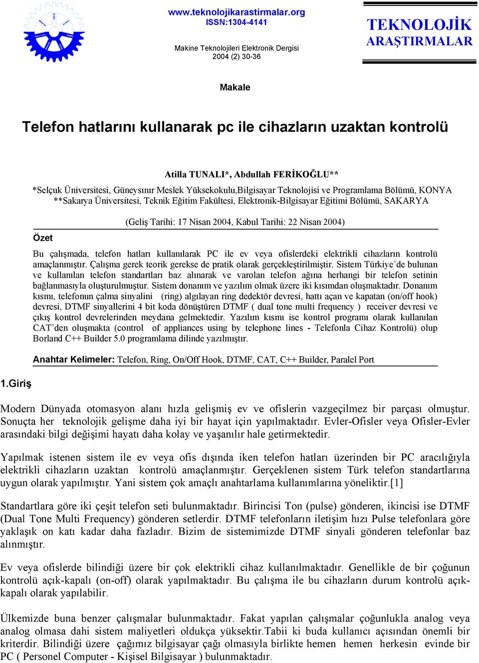 Elektronik-Bilgisayar Eğitimi Bölümü, SAKARYA (Geliş Tarihi: 17 Nisan 2004, Kabul Tarihi: 22 Nisan 2004) Özet Bu çalışmada, telefon hatları kullanılarak PC ile ev veya ofislerdeki elektrikli