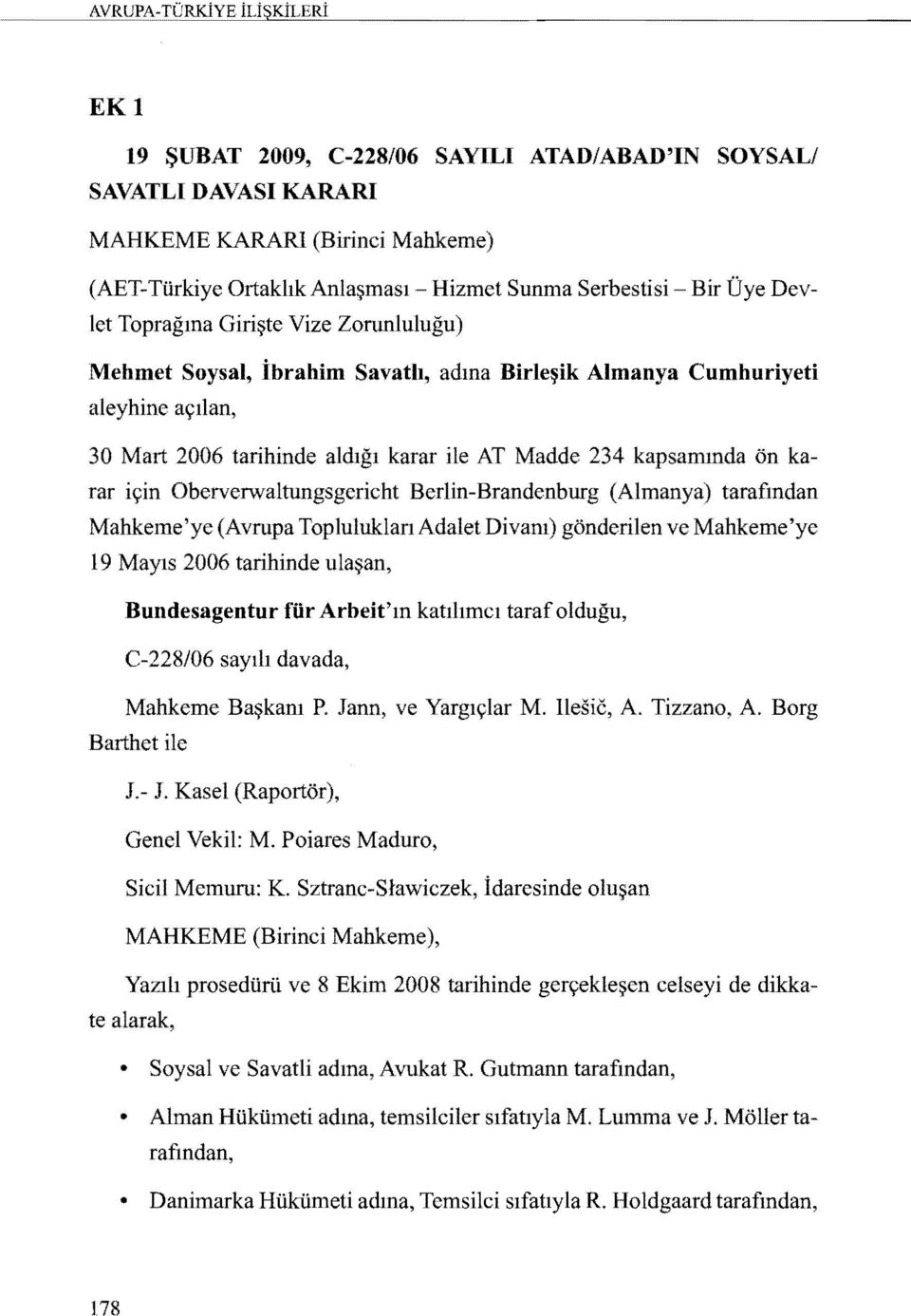 Oberverwaltungsgericht Berlin-Brandenburg (Almanya) tarafmdan Mahkeme'ye (Avrupa Topluluklan Adalet Divam) gonderilen ve Mahkeme'ye 19 Mayls 2006 tarihinde ula~an, Bundesagentur fur Arbeit'm