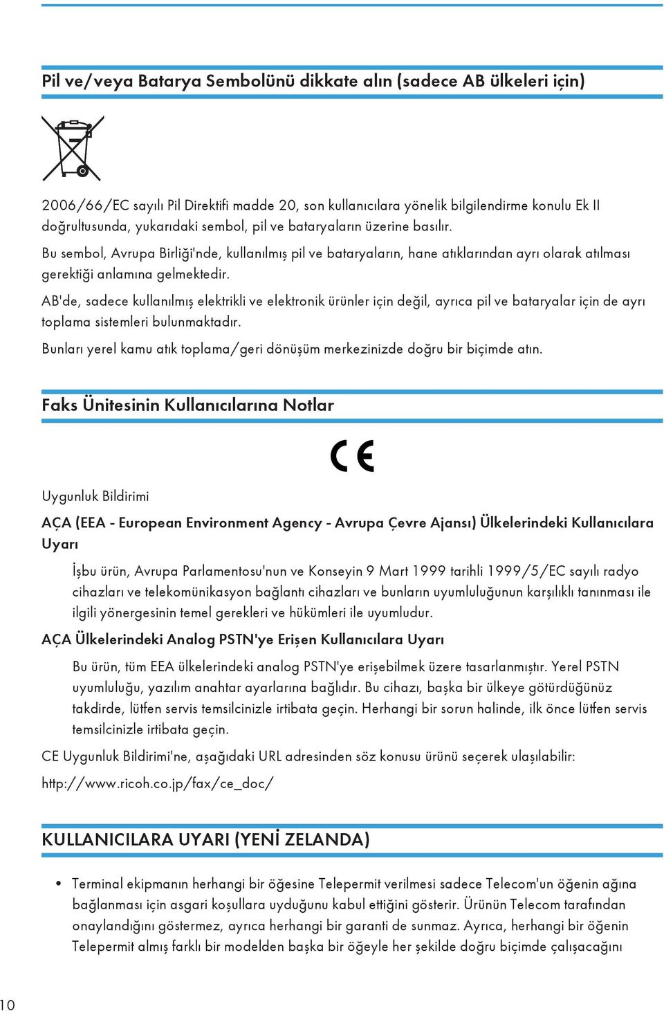 AB'de, sadece kullanılmış elektrikli ve elektronik ürünler için değil, ayrıca pil ve bataryalar için de ayrı toplama sistemleri bulunmaktadır.