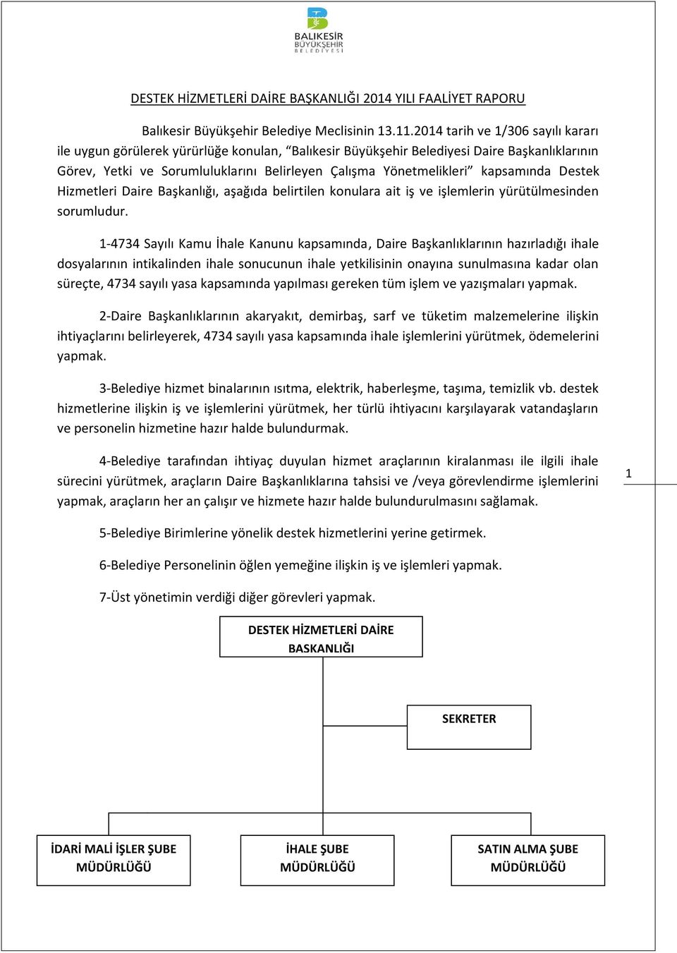 kapsamında Destek Hizmetleri Daire Başkanlığı, aşağıda belirtilen konulara ait iş ve işlemlerin yürütülmesinden sorumludur.