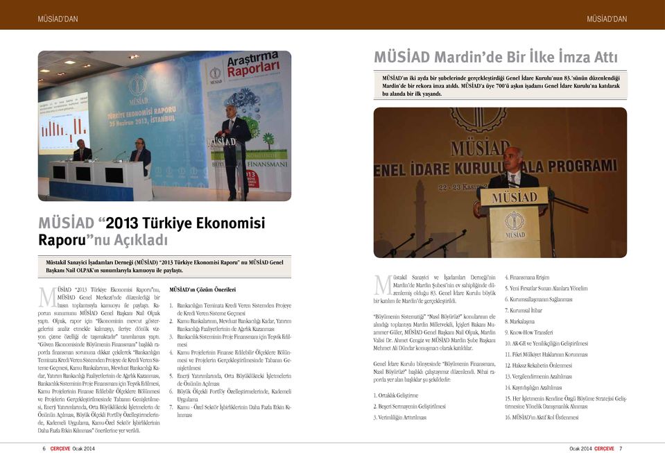 MÜSİAD 2013 Türkiye Ekonomisi Raporu nu Açıkladı Müstakil Sanayici İşadamları Derneği (MÜSİAD) 2013 Türkiye Ekonomisi Raporu nu MÜSİAD Genel Başkanı Nail OLPAK ın sunumlarıyla kamuoyu ile paylaştı.
