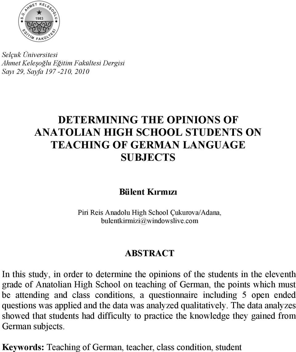 com ABSTRACT In this study, in order to determine the opinions of the students in the eleventh grade of Anatolian High School on teaching of German, the points which must be attending and