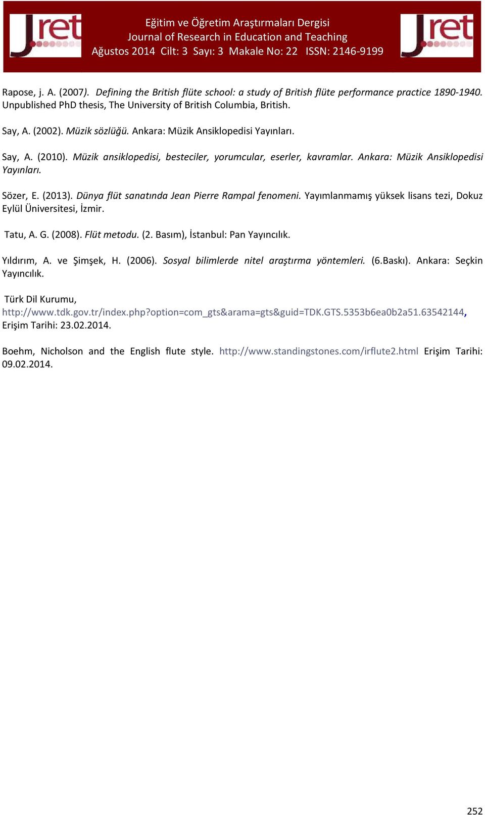 Dünya flüt sanatında Jean Pierre Rampal fenomeni. Yayımlanmamış yüksek lisans tezi, Dokuz Eylül Üniversitesi, İzmir. Tatu, A. G. (2008). Flüt metodu. (2. Basım), İstanbul: Pan Yayıncılık. Yıldırım, A.