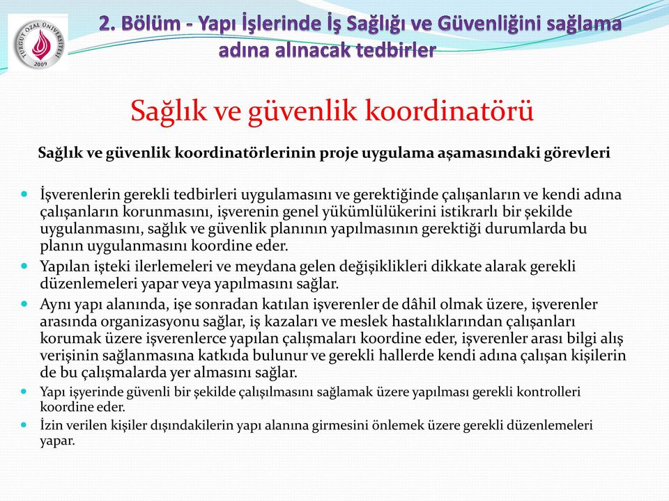 Yapılan işteki ilerlemeleri ve meydana gelen değişiklikleri dikkate alarak gerekli düzenlemeleri yapar veya yapılmasını sağlar.