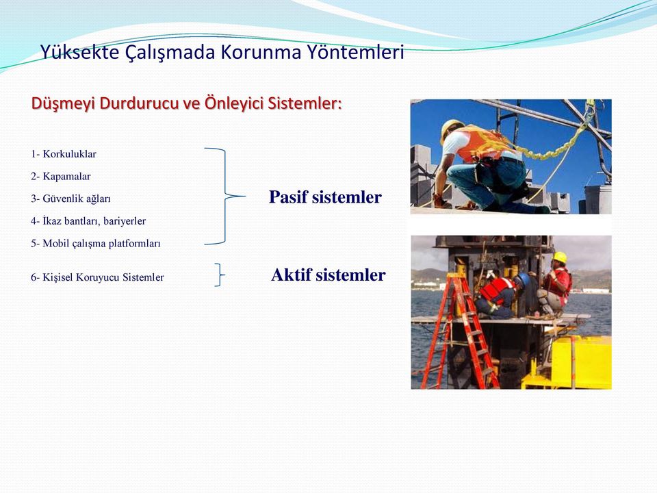 ağları 4- İkaz bantları, bariyerler Pasif sistemler 5- Mobil